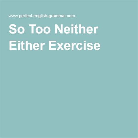 So Too Neither Either Exercise 1 Exercise Learn English English Grammar