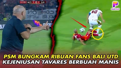 Psm Luar Biasadetik Detik Tavares Ubah Taktik Psm Makassar Paksa Bali