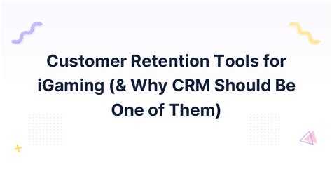 Customer Retention Tools For Igaming Why Crm Should Be One Of Them