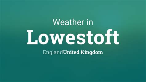 Weather for Lowestoft, England, United Kingdom