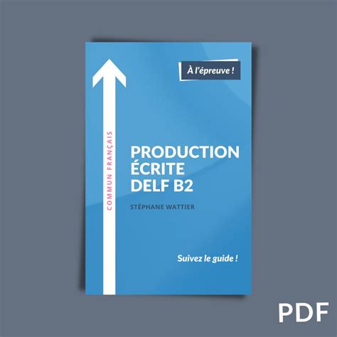 Production écrite DELF B2 le guide complet pour réussir