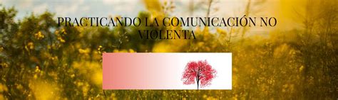 Nace el blog de Comunicación No Violenta Practicando La Comunicación