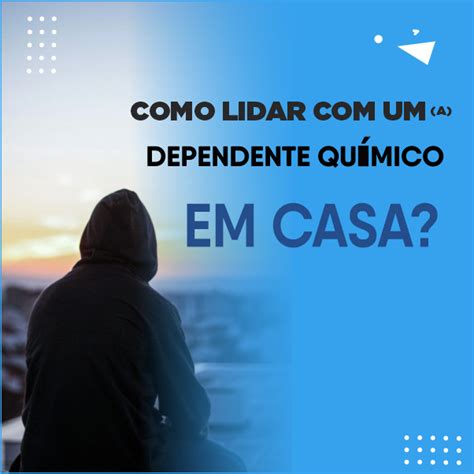 Como Lidar Um A Dependente Quimico Em Casa