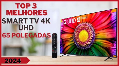 As 3 Melhores Smart Tv 4k De 65 Polegadas Qual Melhor Smart Tv Em