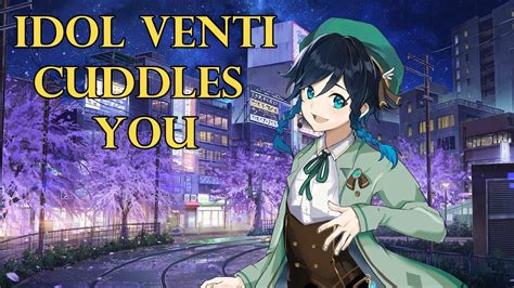 Idol Venti Comes Over And Cuddles You~ Idol Au [genshin Asmr Roleplay