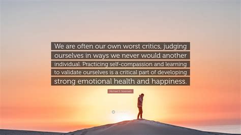 Michael S Sorensen Quote We Are Often Our Own Worst Critics Judging