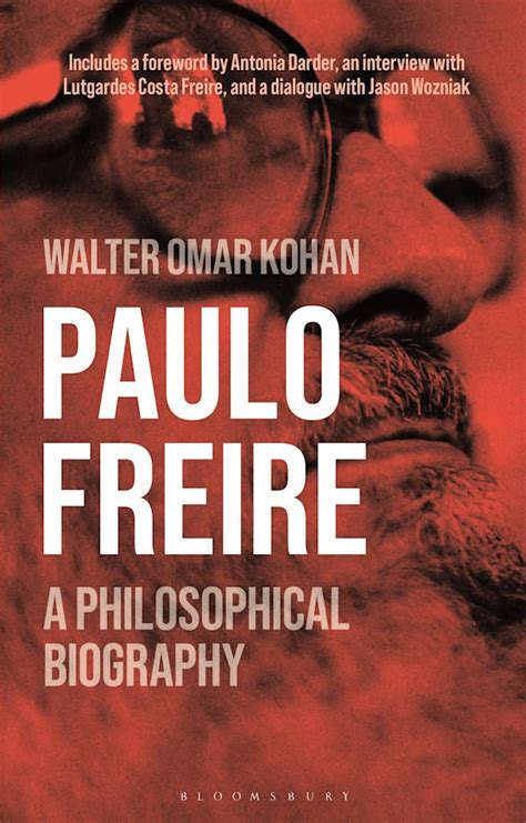 Paulo Freire: A Philosophical Biography: Walter Omar Kohan: Bloomsbury Academic