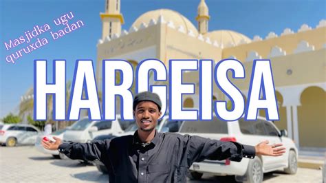 HARGEISA MASJIDKA UGU QURUXDA BADAN VLOG YouTube