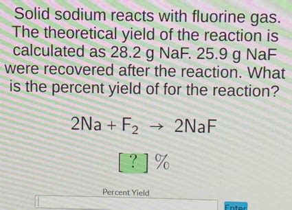 Solved Solid Sodium Reacts With Fluorine Gas The Theoretical Yield Of