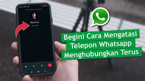 Cara Mengatasi Telepon Whatsapp Yang Menghubungkan Terus Youtube