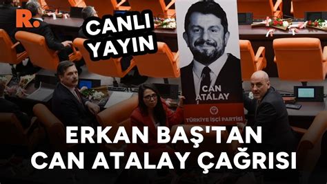 Erkan Baştan muhalefete Can Atalay çağrısı CANLI YouTube