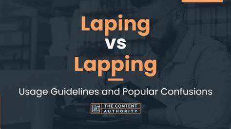 Laping vs Lapping: Usage Guidelines and Popular Confusions