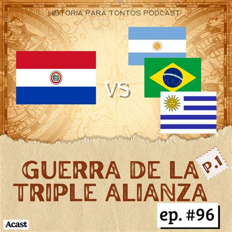 Guerra De La Triple Alianza Historia Para Tontos Podcast Episodio