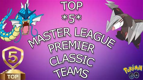 Top 5 Teams For The Mlpc Master League Premier Classic Pokemon Go