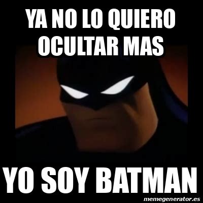 Meme Disapproving Batman Ya No Lo Quiero Ocultar Mas Yo Soy Batman