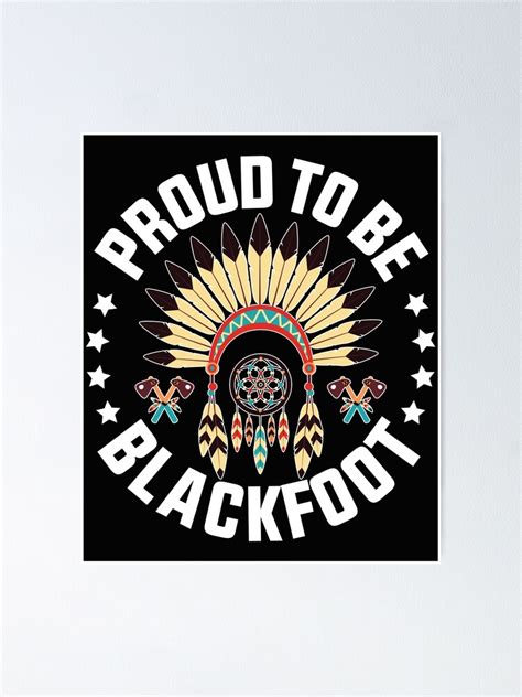 Proud To Be Blackfoot Indian Blackfoot Indians Poster For Sale By Davinccidz Redbubble