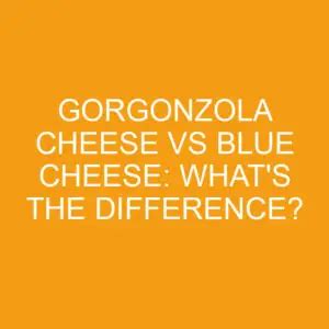 Gorgonzola Cheese Vs Blue Cheese What S The Difference Differencess