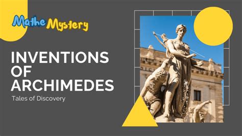 Archimedes Inventions Timeline: Tales of Discovery - MatheMystery