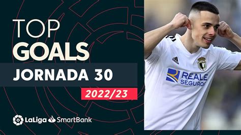 TOP Goles J30 LaLiga SmartBank 2022 2023 YouTube