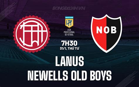 Nhận định Bóng đá Lanus Vs Newells Old Boys Copa De La Liga