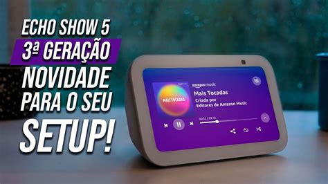 Novidade no setup Amazon lança Echo Show 5 3ª geração