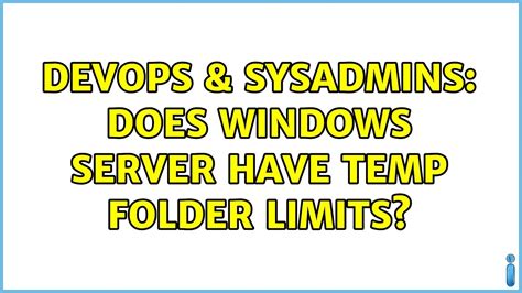 Devops Sysadmins Does Windows Server Have Temp Folder Limits