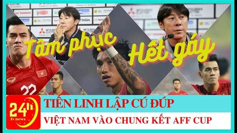 Tiến Linh lập cú đúp Việt Nam vào chung kết Indonesia hết gáy