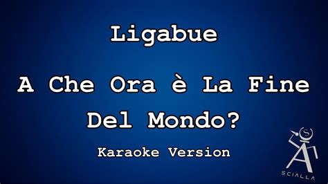 Ligabue A Che Ora La Fine Del Mondo Karaoke Youtube