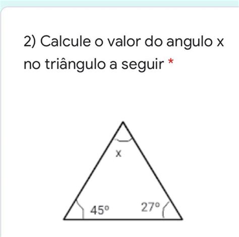 Calcule O Valor Do ângulo X No Triângulo A Seguir Alguém Pode Me