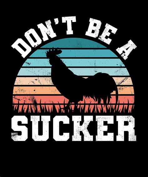 Funny Dont Be A Cock Sucker Rooster T Digital Art By Qwerty