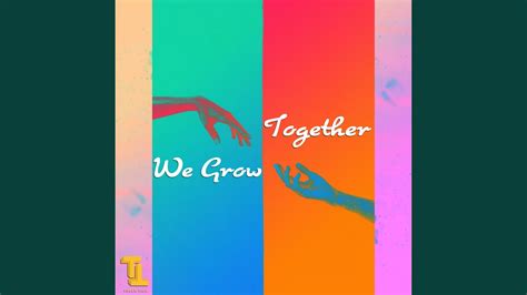 We Grow Together Youtube