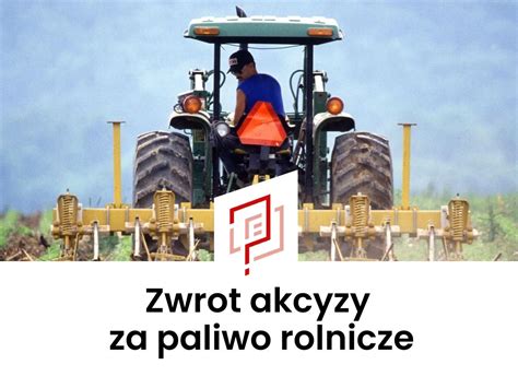 Zwrot Akcyzy Za Paliwo Rolnicze Terminy I Wniosek Pdf