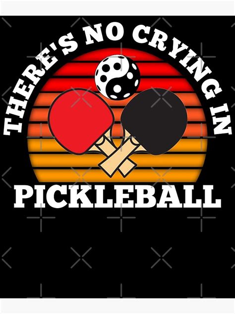 There Is No Crying In Pickleball There S No Crying In Pickleball