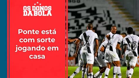 Os Donos da Bola Em jogo de viradas Ponte vence o Sampaio Corrêa por