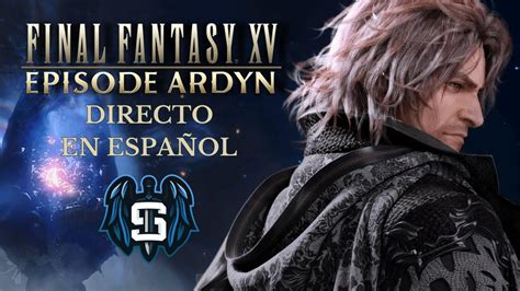 Final Fantasy Xv Episode Ardyn Directo En Espa Ol Youtube