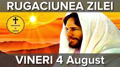 Rugaciunea Zilei De Vineri 4 August Rugaciune Scurta Si Puternica