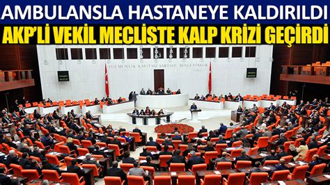 AKP li vekil Fetani Battal Meclis te kalp krizi geçirdi