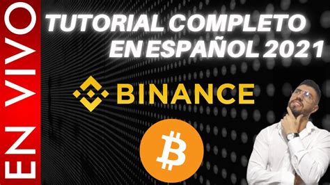 TUTORIAL COMPLEO EN ESPAÑOL 2021 BINANCE EXCHANGE YouTube