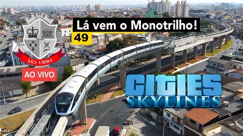 Cities Skylines Lá vem o Monotrilho taca lê pau São Ubira 49