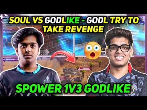 Soul Vs Godlike Godlike Try To Take Revenge Spower V Clutch Godl