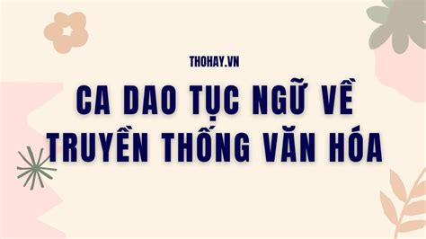 99+ Ca Dao Tục Ngữ Về Truyền Thống Văn Hóa Tốt Đẹp [Hay Nhất]