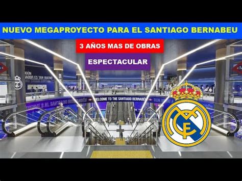 Nuevo Y Espectacular Megaproyecto Para El Santiago Bernabeu Youtube