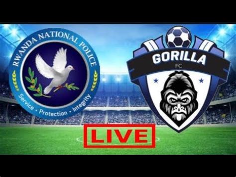 Live Stream Rwanda Police Vs Gorilla Fc Rwanda Peace Cup