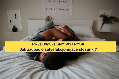 Przedwczesny Wytrysk Jak Przedłużyć Stosunek By Sprawiał Satysfakcje