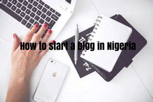 How To Start A Blog In Nigeria And Make Money Blogging In 2020