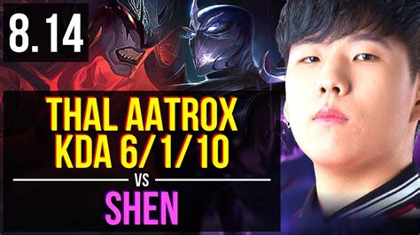 SKT T1 Thal AATROX Vs SHEN TOP KDA 6 1 10 Dominating Korea