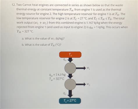 Solved Two Carnot Heat Engines Are Connected In Series As Chegg