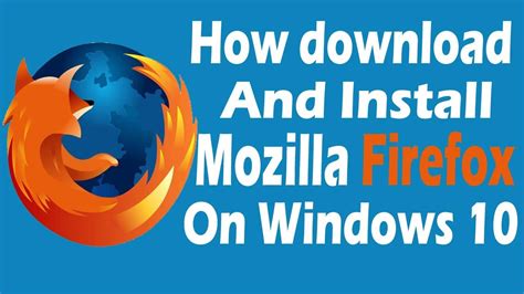 How To Download And Install Mozilla Firefox On Windows 10 Youtube