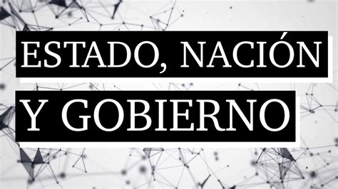 Diferencias Entre Estado Nación Y Gobierno Qué Es Estado Nación Y Gobierno Youtube