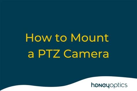 How To Mount A PTZ Camera & Where Should It Be Placed?